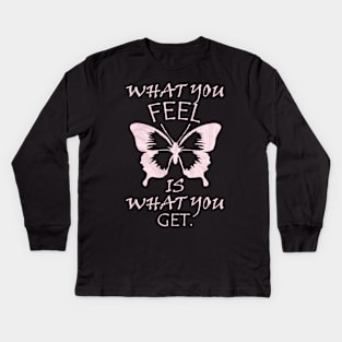 Inspirational Quote Spiritual Gift Beautiful graphic & quote: WHAT YOU FEEL IS WHAT YOU GET. Kids Long Sleeve T-Shirt